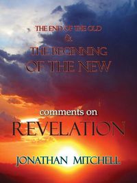 Cover image for The End of the Old and the Beginning of the New, Comments on Revelation