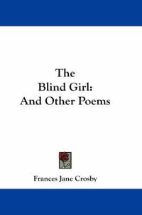 Cover image for The Blind Girl: And Other Poems