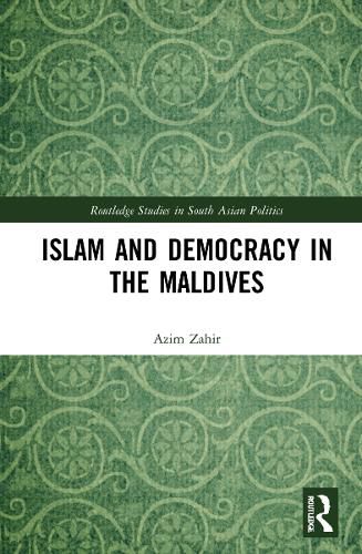 Cover image for Islam and Democracy in the Maldives: Interrogating Reformist Islam's Role in Politics