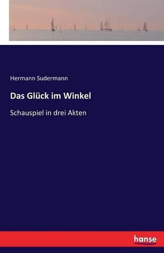 Das Gluck im Winkel: Schauspiel in drei Akten