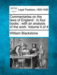 Cover image for Commentaries on the Laws of England: In Four Books: With an Analysis of the Work. Volume 4 of 4