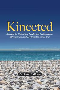 Cover image for Kinected: A Guide for Optimizing Leadership Performance, Effectiveness, and Joy from the Inside Out