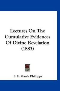 Cover image for Lectures on the Cumulative Evidences of Divine Revelation (1883)