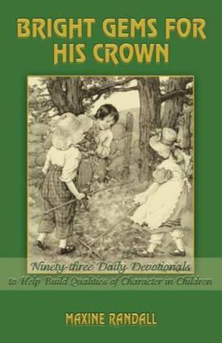 Cover image for Bright Gems for His Crown: Ninety-three Daily Devotionals to Help Build Qualities of Character in Children