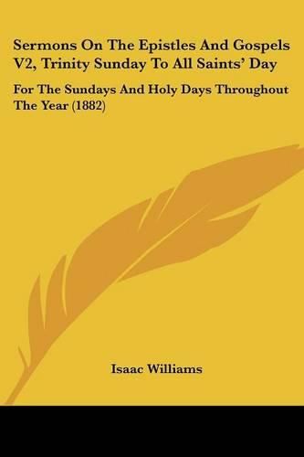 Sermons on the Epistles and Gospels V2, Trinity Sunday to All Saints' Day: For the Sundays and Holy Days Throughout the Year (1882)