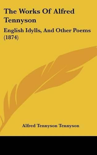 The Works of Alfred Tennyson: English Idylls, and Other Poems (1874)