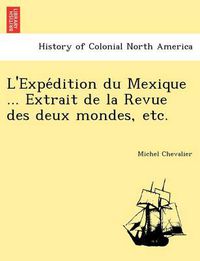 Cover image for L'Expe Dition Du Mexique ... Extrait de La Revue Des Deux Mondes, Etc.