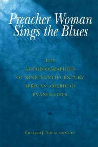 Cover image for Preacher Woman Sings the Blues: The Autobiographies of Nineteenth-century African American Evangelists