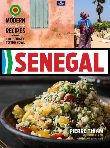 Senegal: Modern Senegalese Recipes from the Source to the Bowl