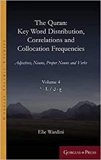 Cover image for The Quran: Key Word Distribution, Correlations and Collocation Frequencies.: Adjectives, Nouns, Proper Nouns and Verbs, VOLUME 4