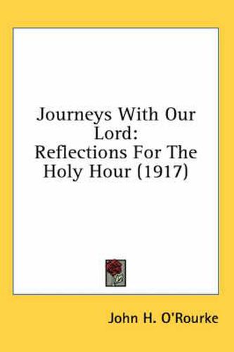 Journeys with Our Lord: Reflections for the Holy Hour (1917)