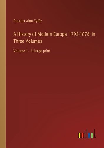 Cover image for A History of Modern Europe, 1792-1878; In Three Volumes