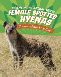 Cover image for Female Spotted Hyenas: Commanders of the Clan