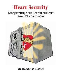 Cover image for Heart Security: Safeguarding Your Redeemed Heart from the Inside Out