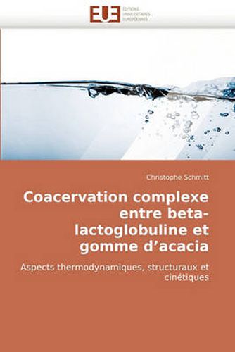 Cover image for Coacervation Complexe Entre Beta-Lactoglobuline Et Gomme D'Acacia