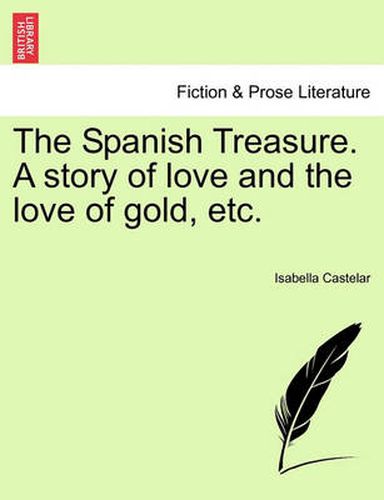 Cover image for The Spanish Treasure. a Story of Love and the Love of Gold, Etc.