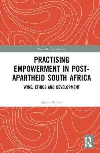 Cover image for Practising Empowerment in Post-Apartheid South Africa: Wine, Ethics and Development