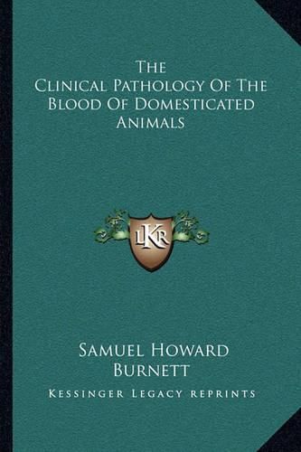 Cover image for The Clinical Pathology of the Blood of Domesticated Animals