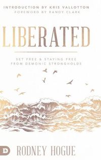 Cover image for Liberated: Set Free and Staying Free from Demonic Strongholds