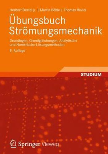 UEbungsbuch Stroemungsmechanik: Grundlagen, Grundgleichungen, Analytische und Numerische Loesungsmethoden