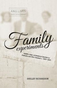 Cover image for Family Experiments: Middle-class, professional families in Australia and New Zealand c. 1880-1920