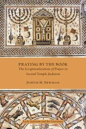 Cover image for Praying by the Book: The Scripturalization of Prayer in Second Temple Judaism