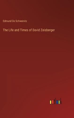 Cover image for The Life and Times of David Zeisberger