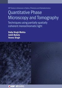 Cover image for Quantitative Phase Microscopy and Tomography: Techniques Using Partially Spatially Coherent Monochromatic Light