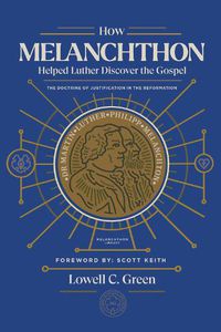 Cover image for How Melanchthon Helped Luther Discover the Gospel: The Doctrine of Justification in the Reformation