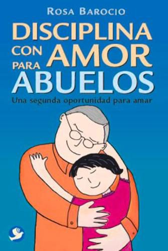 Cover image for Disciplina con amor para abuelos: Una segunda oportunidad para amar