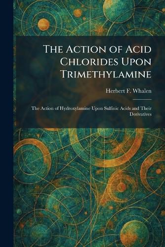 Cover image for The Action of Acid Chlorides Upon Trimethylamine