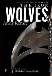 Cover image for The Iron Wolves: Book 1 of The Rage of Kings