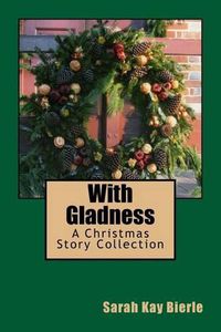 Cover image for With Gladness: A Christmas Story Collection