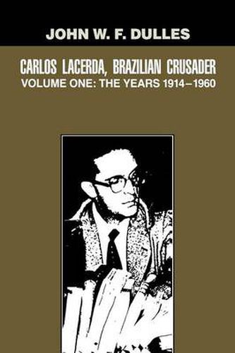 Cover image for Carlos Lacerda, Brazilian Crusader: Volume I: The Years 1914-1960