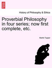 Cover image for Proverbial Philosophy in Four Series; Now First Complete, Etc.Fiftieth Edition of the First Two Series