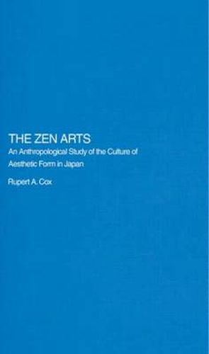 Cover image for The Zen Arts: An Anthropological Study of the Culture of Aesthetic Form in Japan