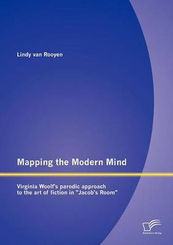 Cover image for Mapping the Modern Mind: Virginia Woolf's Parodic Approach to the Art of Fiction in  Jacob's Room