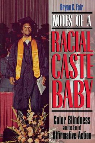 Cover image for Notes of a Racial Caste Baby: Color Blindness and the End of Affirmative Action
