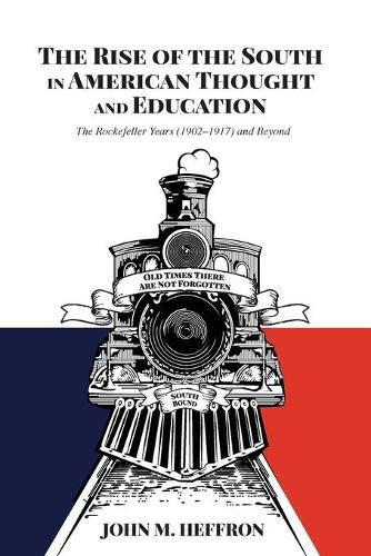 Cover image for The Rise of the South in American Thought and Education: The Rockefeller Years (1902-1917) and Beyond