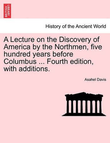 Cover image for A Lecture on the Discovery of America by the Northmen, Five Hundred Years Before Columbus ... Fourth Edition, with Additions.