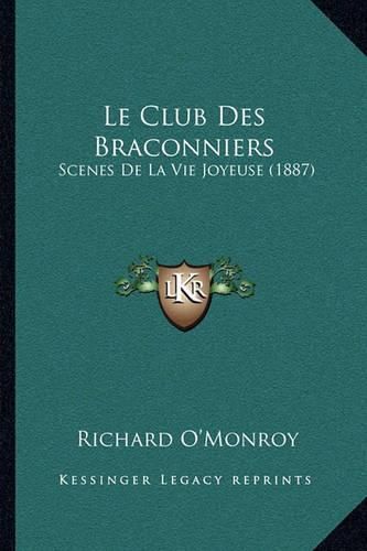 Le Club Des Braconniers: Scenes de La Vie Joyeuse (1887)