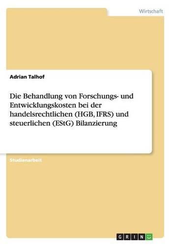 Cover image for Die Behandlung von Forschungs- und Entwicklungskosten bei der handelsrechtlichen (HGB, IFRS) und steuerlichen (EStG) Bilanzierung