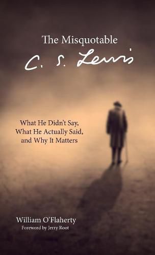 Cover image for The Misquotable C.S. Lewis: What He Didn't Say, What He Actually Said, and Why It Matters