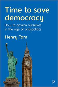 Cover image for Time to Save Democracy: How to Govern Ourselves in the Age of Anti-Politics