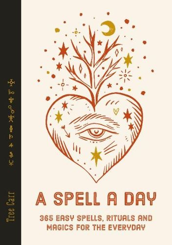 A Spell a Day: 365 easy spells, rituals and magics for the everyday