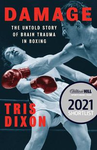 Cover image for Damage: The Untold Story of Brain Trauma in Boxing (Shortlisted for the William Hill Sports Book of the Year Prize)