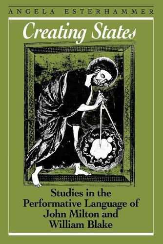 Creating States: Studies in the Performative Language of John Milton and William Blake