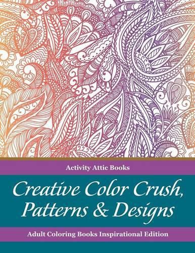 Creative Color Crush, Patterns & Designs Adult Coloring Books Inspirational Edition