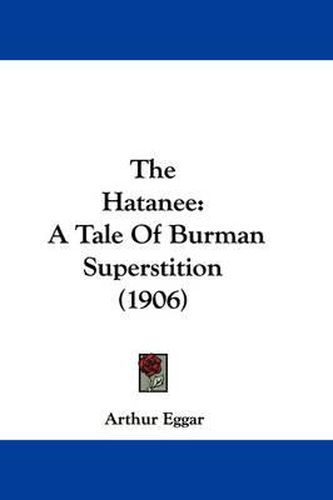 Cover image for The Hatanee: A Tale of Burman Superstition (1906)