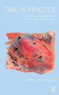 Cover image for Time in Practice: Analytical Perspectives on the Times of our Lives